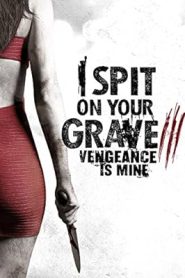 فيلم I Spit on Your Grave Vengeance is Mine 2015