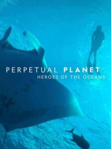 فيلم Perpetual Planet: Heroes of the Oceans 2021