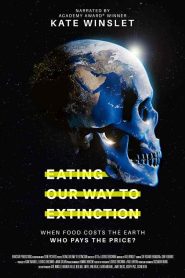 فيلم Eating Our Way to Extinction 2021