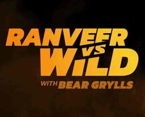 فيلم Ranveer vs. Wild with Bear Grylls 2022