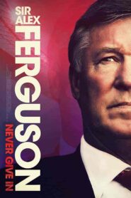 فيلم Sir Alex Ferguson: Never Give In 2021