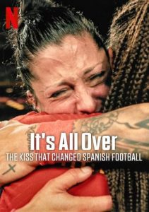 فيلم It’s All Over The Kiss That Changed Spanish Football 2024